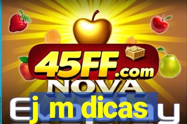 j m dicas